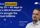 Only 25 + 40 Days to Get a MiCA License? Let’s Decode the Actual Timeline